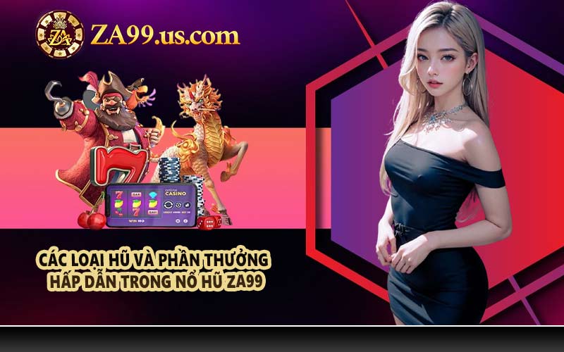 Các loại hũ và phần thưởng hấp dẫn trong nổ hũ ZA99