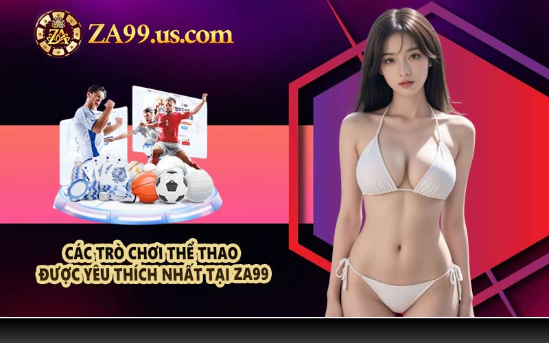 Các trò chơi thể thao được yêu thích nhất tại ZA99