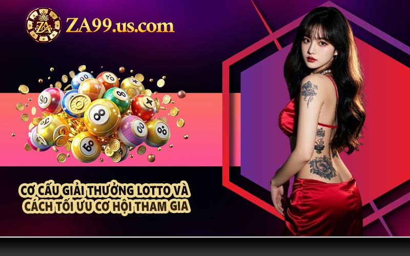 Cơ cấu giải thưởng Lotto và cách tối ưu cơ hội tham gia