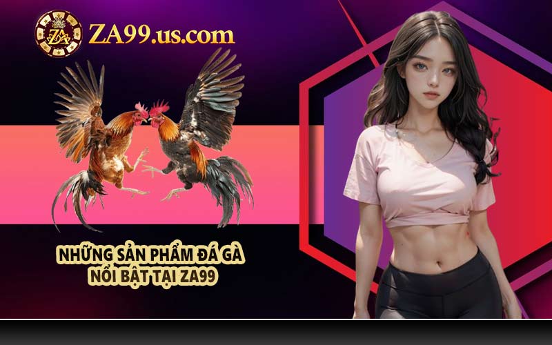 Những sản phẩm đá gà nổi bật tại ZA99