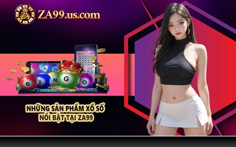 Những sản phẩm xổ số nổi bật tại ZA99
