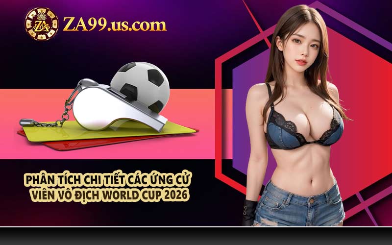 Phân tích chi tiết các ứng cử viên vô địch World Cup 2026