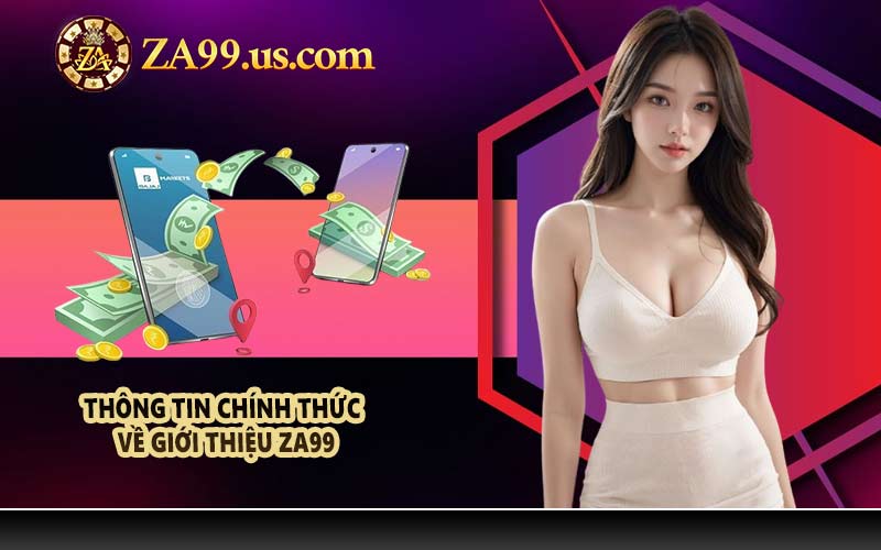 Thông tin chính thức về giới thiệu ZA99
