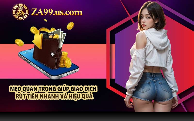 Mẹo quan trọng giúp giao dịch rút tiền nhanh và hiệu quả