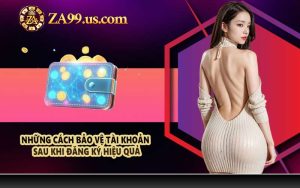 Những cách bảo vệ tài khoản sau khi đăng ký hiệu quả