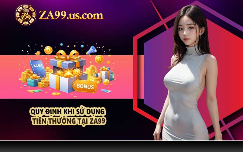 Quy định khi sử dụng tiền thưởng tại ZA99